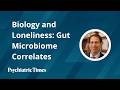 Biology and Loneliness: Gut Microbiome Correlates