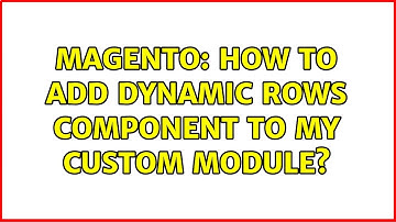 Magento: How to add Dynamic Rows Component to my custom module?