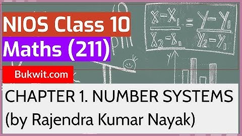 NIOS Class 10 Maths (211): CHAPTER 1. NUMBER SYSTEMS (by Rajendra Kumar Nayak)