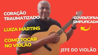 Coração Traumatizado - Luiza Martins - Como tocar no violão - cover/cifra simplificada