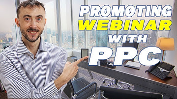 Promoting A Webinar With PPC - Everything You Need To Know