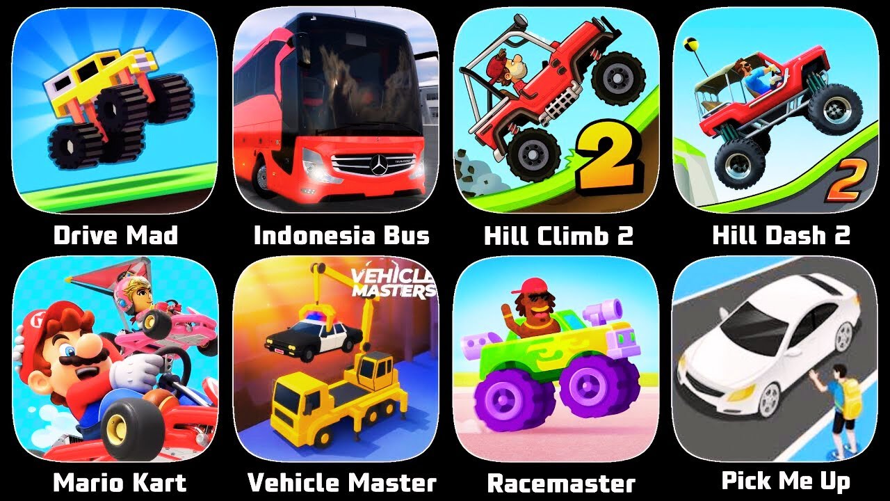 Drive Mad,Vehicle Master,Racemasters,Indonesia Bus,Hill Climb 2,Mario Kart,Hill Dash 2,Pick Me UP 3D