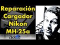 Reparacion de Cargador Nikon MH 25a