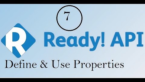 API Testing using ReadyAPI : Define & Use Properties