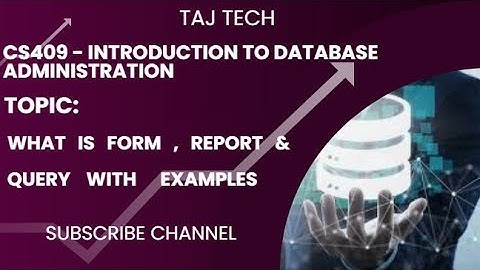 CS409- Database Administration | Form , Report and Queries with simplest example | TAJ TECH