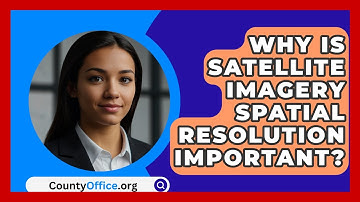 Why Is Satellite Imagery Spatial Resolution Important? - CountyOffice.org