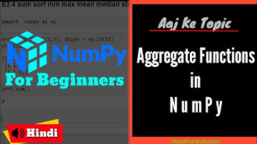 E2.4 Aggregate Function in NumPy | Numpy in Hindi | Road to Data Science