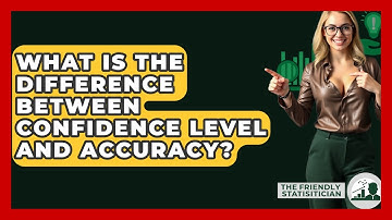 What Is The Difference Between Confidence Level And Accuracy? - The Friendly Statistician