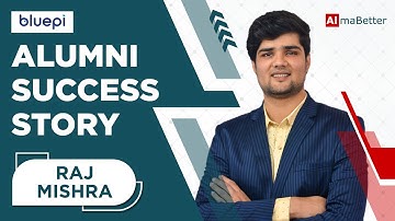 Alumni Speak, AlmaBetter | Raj Mishra Success Story, Data Science Engineer at BluePi