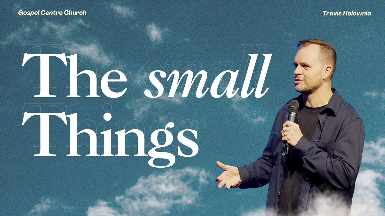 The Small Things | Pr. Travis Holownia | Full Service