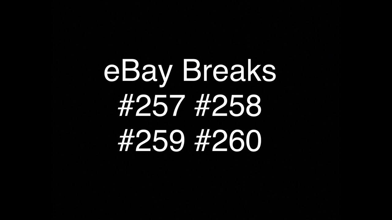 eBay Breaks 257 258 259 260 LINK TO MASSIVE 80 BOX BREAK IN