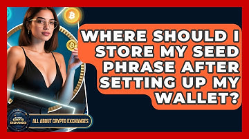 Where Should I Store My Seed Phrase After Setting Up My Wallet? - All About Crypto Exchanges