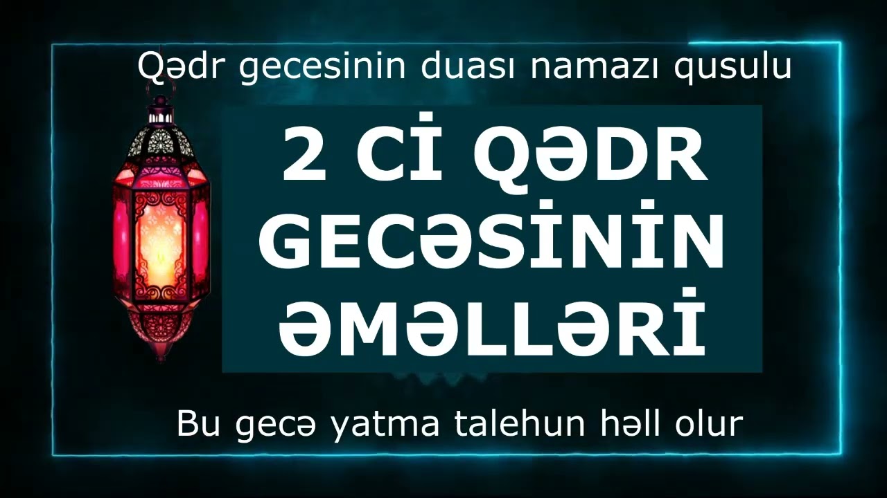 2 ci qədr gecəsinin - Əməlləri bu gecənin ən üstün duası 2026
