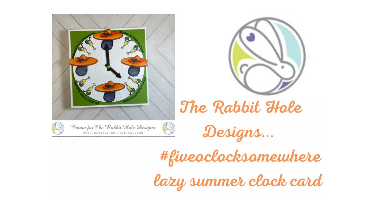 The Rabbit Hole Designs... #fiveoclocksomewhere lazy summer clock card. -  YouTube