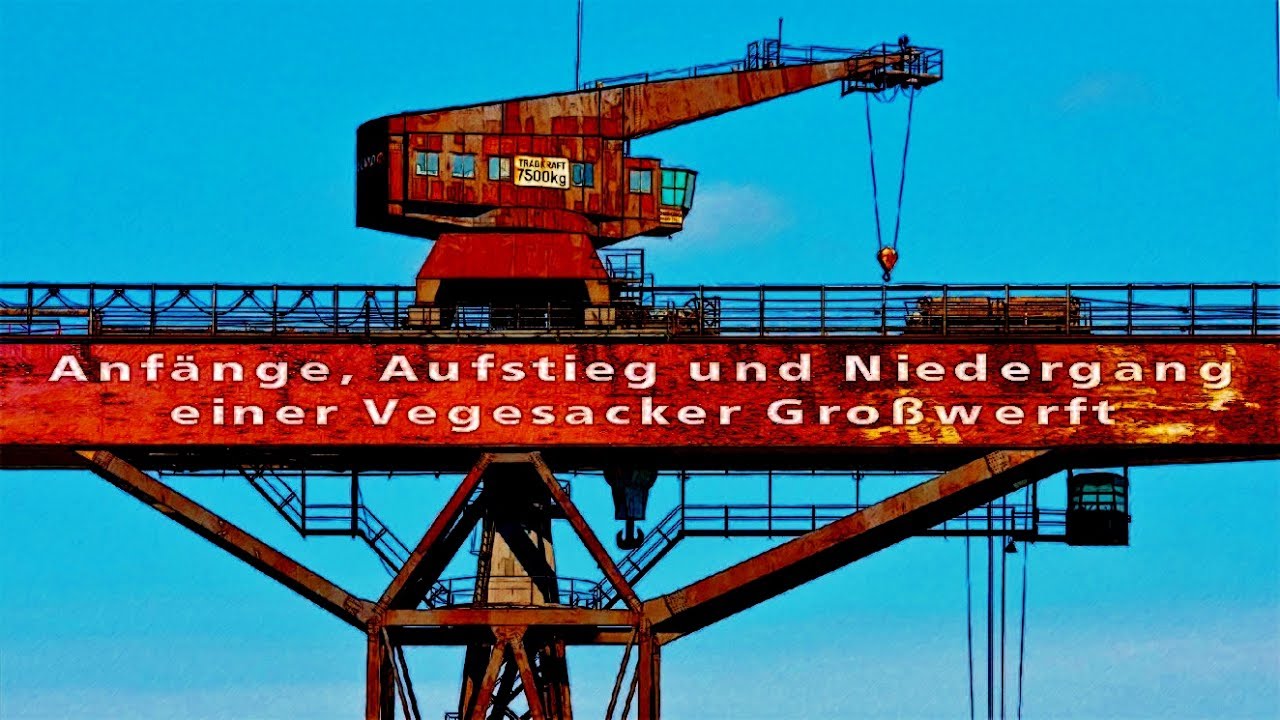 „Bremer VULKAN: „Anfänge, Aufstieg und Niederlage einer Vegesacker Großwerft“ Teil 3