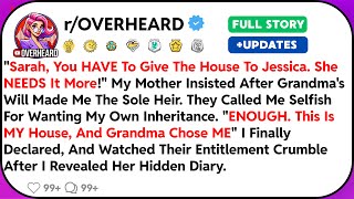 "Sarah, You HAVE To Give The House To Jessica. She NEEDS It More!" My Mother Insisted After Grandm..