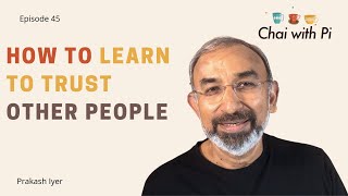 Episode 45: How to learn to trust other people | Chai with Pi