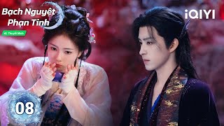 Bạch Nguyệt Phạn Tinh - Tập 08 | 💥 Sự thật lộ diện! Hy sinh thân mình tế cây tình | iQIYI PhimTM