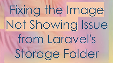 Fixing the Image Not Showing Issue from Laravel