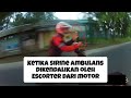 MAININ SIRINE AMBULANS DARI MOTOR ESCORTER 🤣