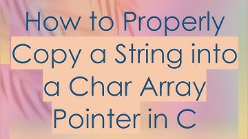 How to Properly Copy a String into a Char Array Pointer in C
