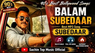 Balam Subedaar | 90’s Best Bollywood Songs | Best MP3 Song | Old Is Gold 