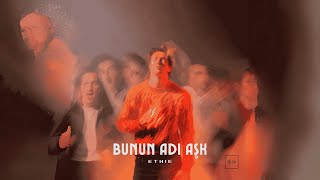 ETHIE - BUNUN ADI AŞK