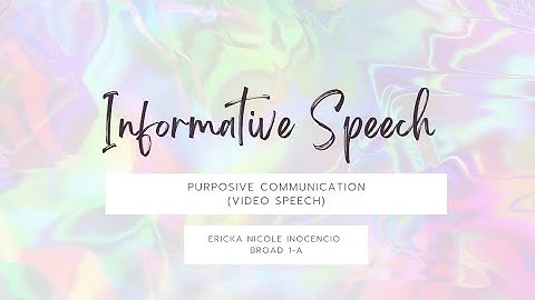 Informative Speech - Purposive Communication