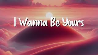 Arctic Monkeys - I Wanna Be Yours (Lyrics)