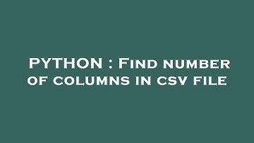 PYTHON : Find number of columns in csv file