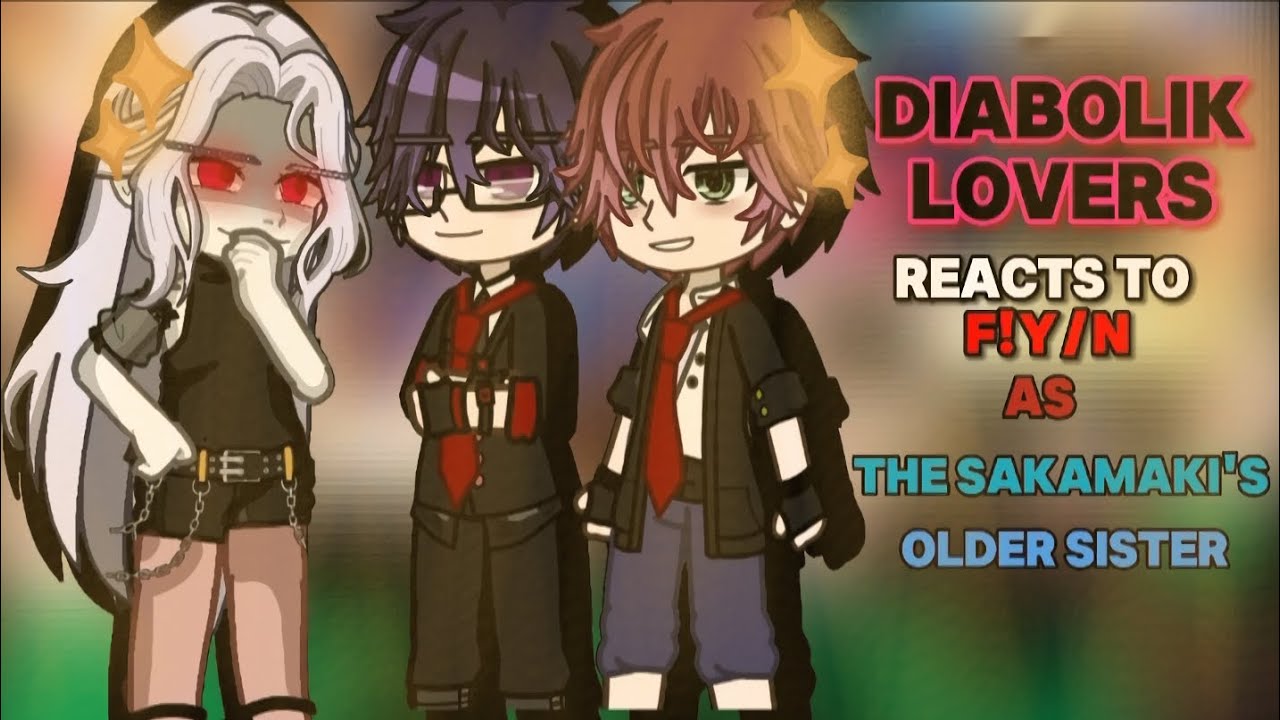 •|| Diabolik Lovers reacts to F!Y/N as Their Older Sister ||•
