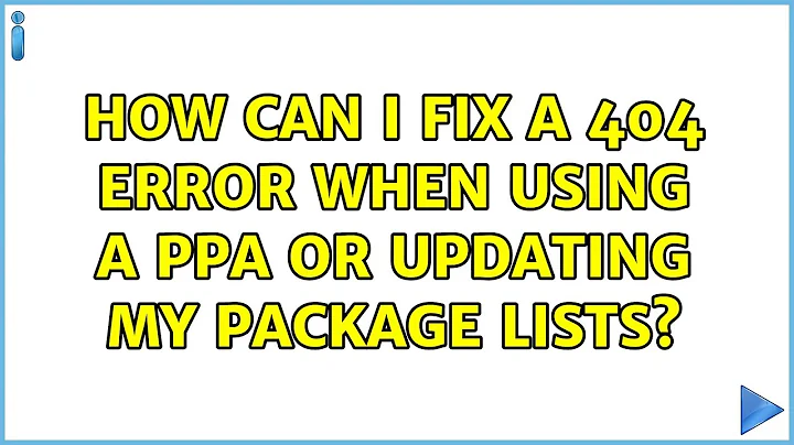 Ubuntu: How can I fix a 404 Error when using a PPA or updating my package lists?