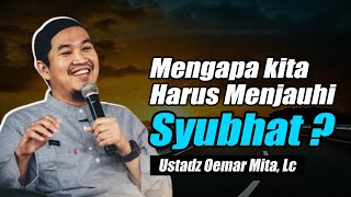 Perkara Syubhat : Mengapa Kita Harus Menjauh? ~ Ustadz Oemar Mita, Lc Terbaru