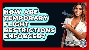How Are Temporary Flight Restrictions Enforced? - Air Traffic Insider