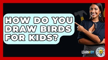 How Do You Draw Birds For Kids? - LearnToDIY360.com