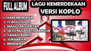 FULL ALBUM LAGU KEMERDEKAAN versi KOPLO 17 agustus 45