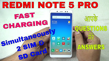 Redmi Note 5 Pro: Fast Charging,  2 SIM & SD Card Simultaneously & Other Questions