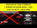 Tuto enlever le code derreur yorker 43 good wolf sur cold war