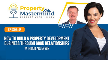 EP 48: How To Build A Property Development Business Through Good Relationships with Bob Anderson