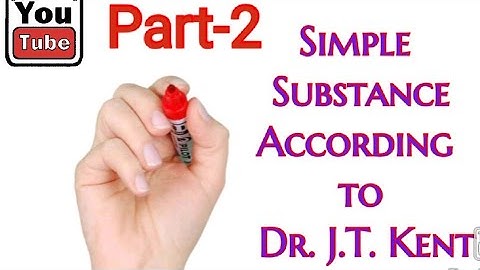Theory of Simple substance by Dr J.T. Kent (Part-2)