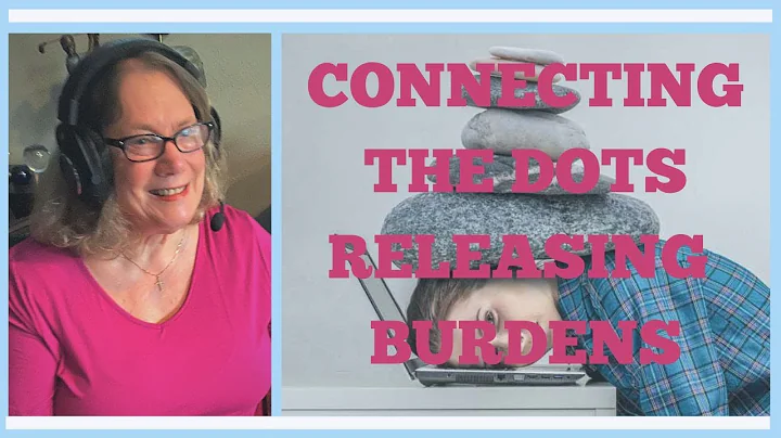 Connecting the Dots & Releasing Burdens:  Jill Rey...