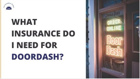 What insurance do I need for Doordash? A Must Watch Video!!