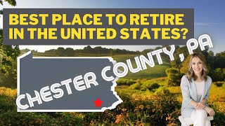 Best Place To Retire in the US | 10 Reasons Why You Should Retire in Chester County PA