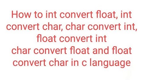 How to int convert float, int convert char, float convert int, char convert float in c language