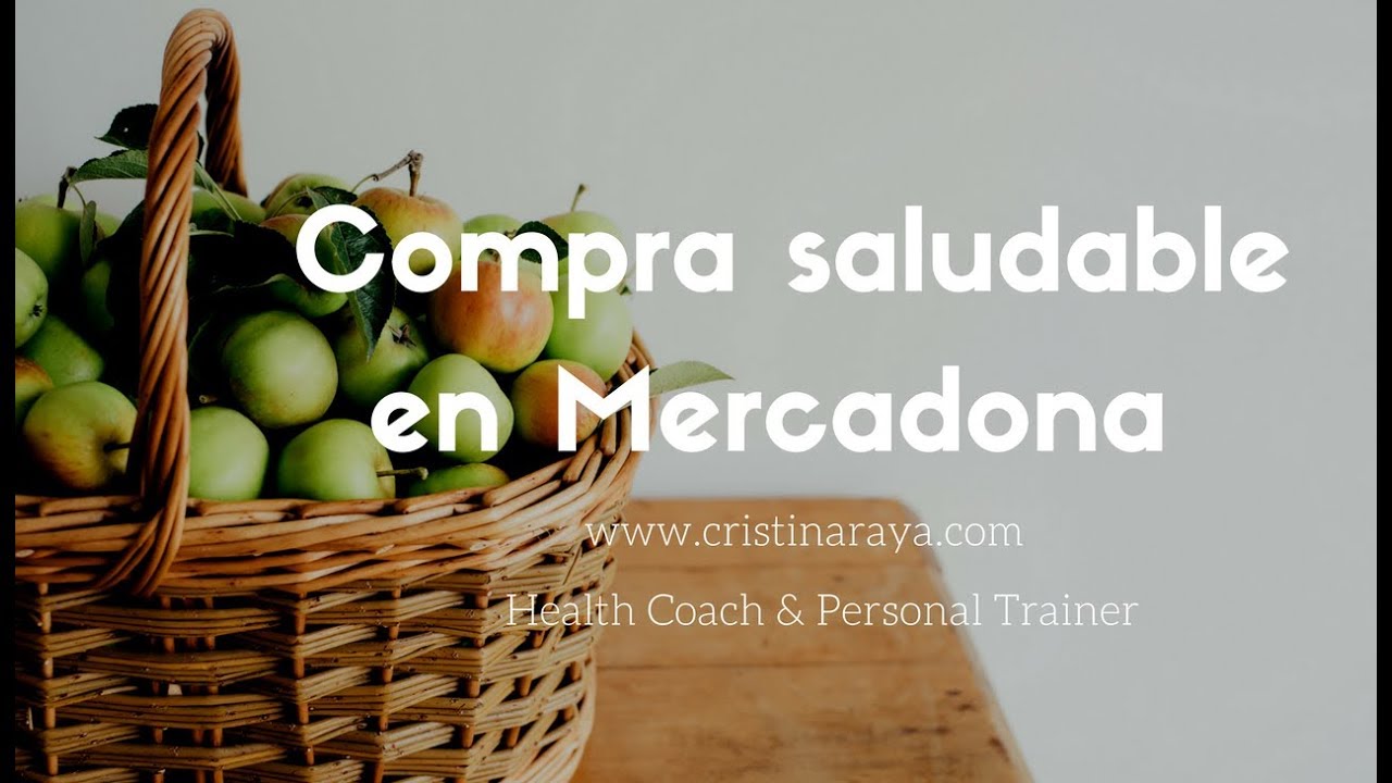 Compra saludable en Mercadona - Cristina Raya Health Coach & Personal Trainer www.cristinaraya.com alimentación blw