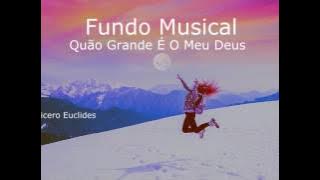 Fundo musical Quão Grande é o meu Deus // by Cicero Euclides