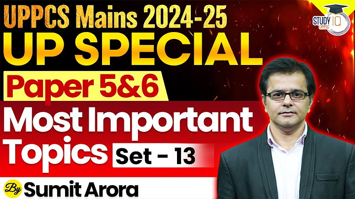 UPPCS Mains 2024-25| UP Special Paper 5 & 6 Most Important Toipcs | By Sumit Sir | UPPSC StudyIQ
