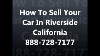 How to sell my car in riverside ca 951-547-1961 cash for junk cars