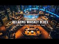 Relaxing Whiskey Blues Music in Cozy Bar Ambience 💎 Slow Blues & Rock Ballads for Work, Study