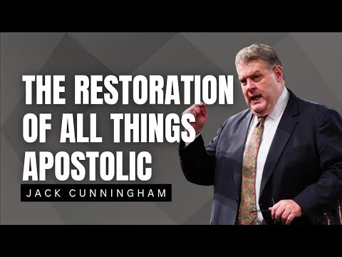 Jack Cunningham  – THE RESTORATION OF ALL THINGS APOSTOLIC